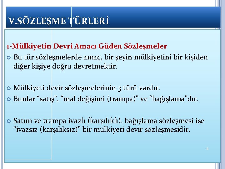 V. SÖZLEŞME TÜRLERİ 1 -Mülkiyetin Devri Amacı Güden Sözleşmeler Bu tür sözleşmelerde amaç, bir V. SÖZLEŞME TÜRLERİ 1 -Mülkiyetin Devri Amacı Güden Sözleşmeler Bu tür sözleşmelerde amaç, bir