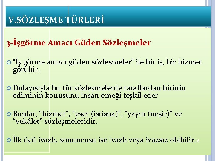 V. SÖZLEŞME TÜRLERİ 3 -İşgörme Amacı Güden Sözleşmeler “İş görme amacı güden sözleşmeler” ile V. SÖZLEŞME TÜRLERİ 3 -İşgörme Amacı Güden Sözleşmeler “İş görme amacı güden sözleşmeler” ile