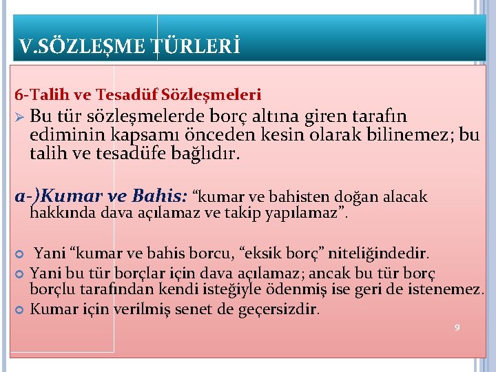 V. SÖZLEŞME TÜRLERİ 6 -Talih ve Tesadüf Sözleşmeleri Ø Bu tür sözleşmelerde borç altına V. SÖZLEŞME TÜRLERİ 6 -Talih ve Tesadüf Sözleşmeleri Ø Bu tür sözleşmelerde borç altına