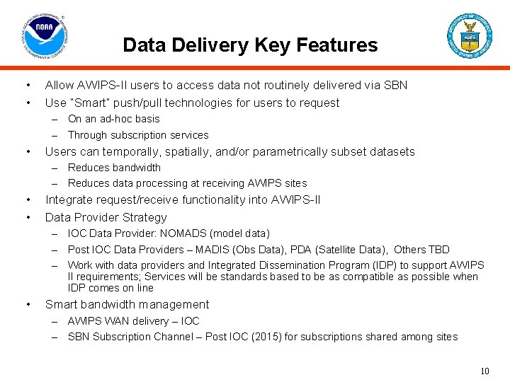 Data Delivery Key Features • • Allow AWIPS-II users to access data not routinely