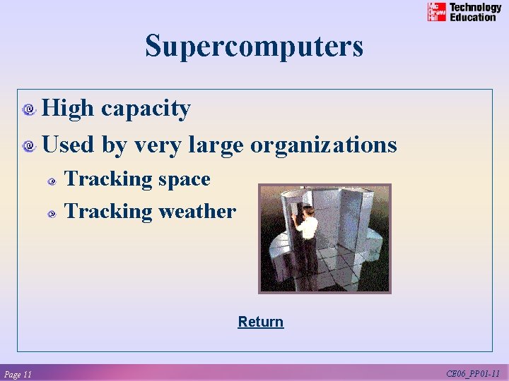 Supercomputers High capacity Used by very large organizations Tracking space Tracking weather Return Page