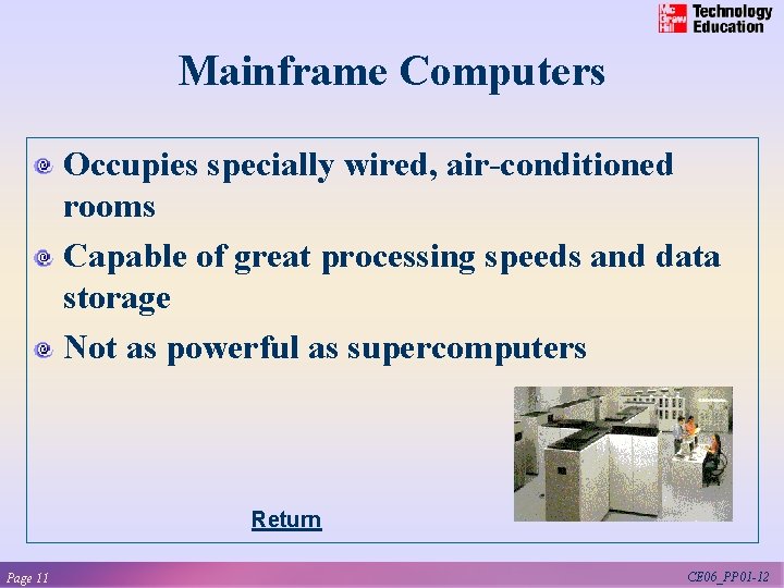 Mainframe Computers Occupies specially wired, air-conditioned rooms Capable of great processing speeds and data