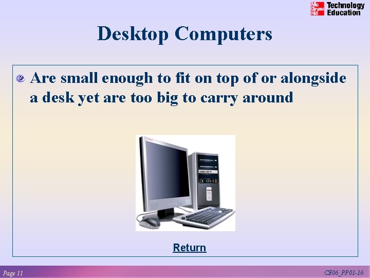 Desktop Computers Are small enough to fit on top of or alongside a desk