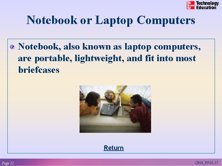 Notebook or Laptop Computers Notebook, also known as laptop computers, are portable, lightweight, and