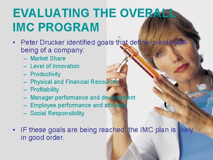EVALUATING THE OVERALL IMC PROGRAM • Peter Drucker identified goals that define overall wellbeing EVALUATING THE OVERALL IMC PROGRAM • Peter Drucker identified goals that define overall wellbeing