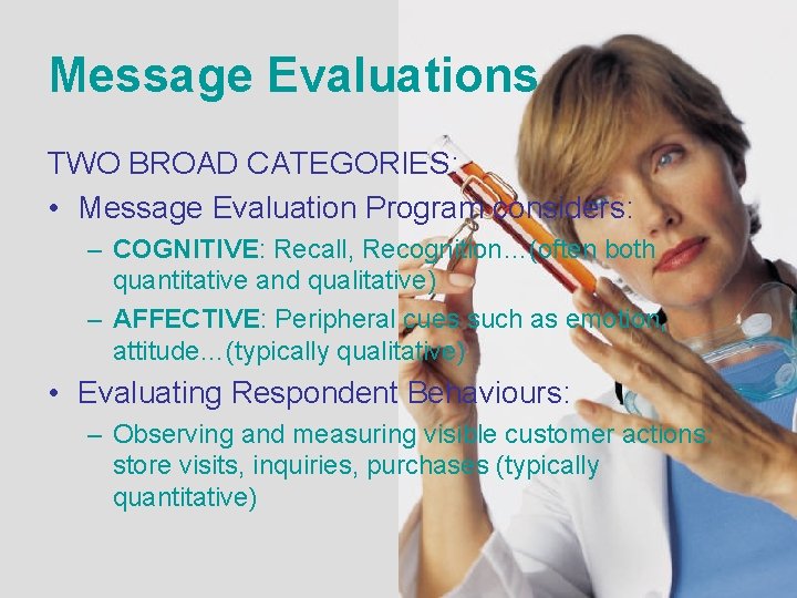 Message Evaluations TWO BROAD CATEGORIES: • Message Evaluation Program considers: – COGNITIVE: Recall, Recognition…(often Message Evaluations TWO BROAD CATEGORIES: • Message Evaluation Program considers: – COGNITIVE: Recall, Recognition…(often