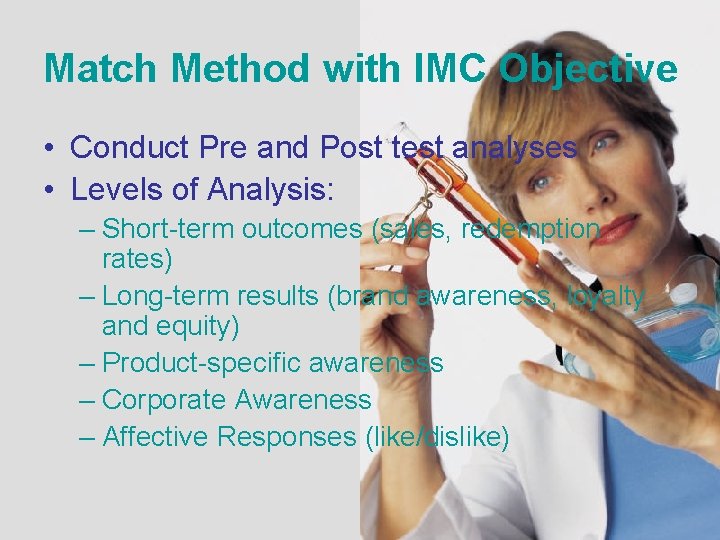Match Method with IMC Objective • Conduct Pre and Post test analyses • Levels Match Method with IMC Objective • Conduct Pre and Post test analyses • Levels