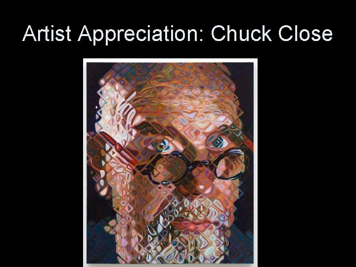 Artist Appreciation: Chuck Close 