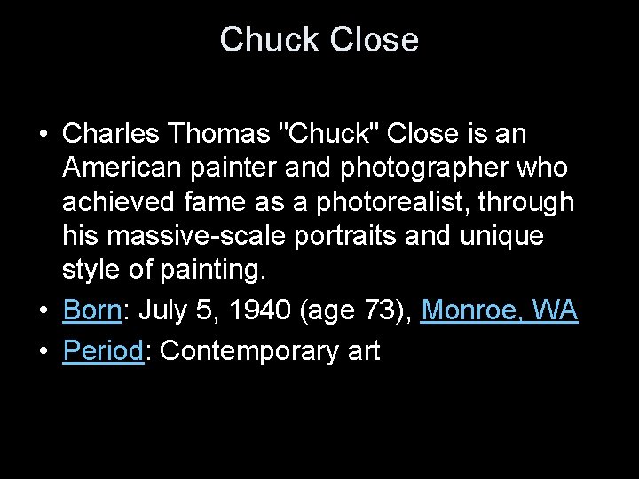 Chuck Close • Charles Thomas "Chuck" Close is an American painter and photographer who