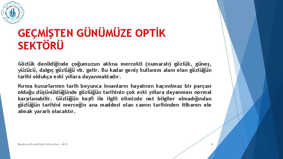 GEÇMİŞTEN GÜNÜMÜZE OPTİK SEKTÖRÜ Gözlük denildiğinde çoğumuzun aklına mercekli (numaralı) gözlük, güneş, yüzücü, dalgıç