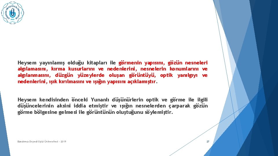 Heysem yayınlamış olduğu kitapları ile görmenin yapısını, gözün nesneleri algılamasını, kırma kusurlarını ve nedenlerini,