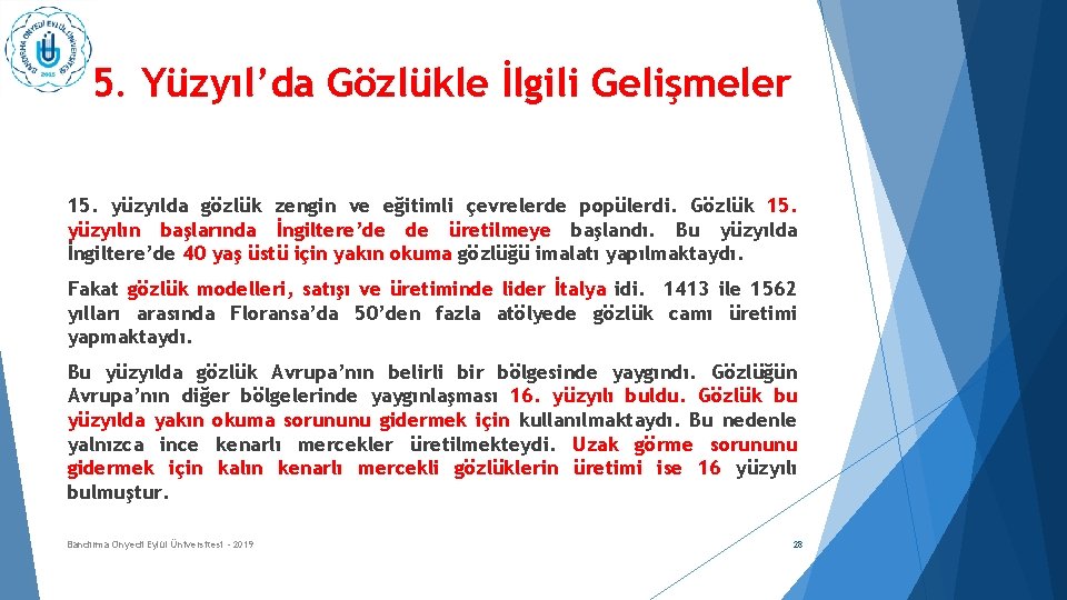 15. Yüzyıl’da Gözlükle İlgili Gelişmeler 15. yüzyılda gözlük zengin ve eğitimli çevrelerde popülerdi. Gözlük