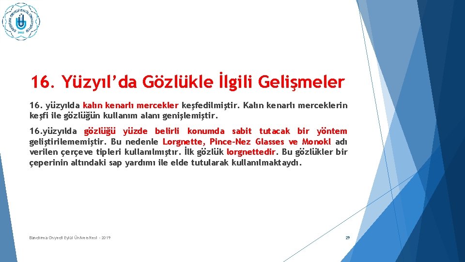 16. Yüzyıl’da Gözlükle İlgili Gelişmeler 16. yüzyılda kalın kenarlı mercekler keşfedilmiştir. Kalın kenarlı merceklerin