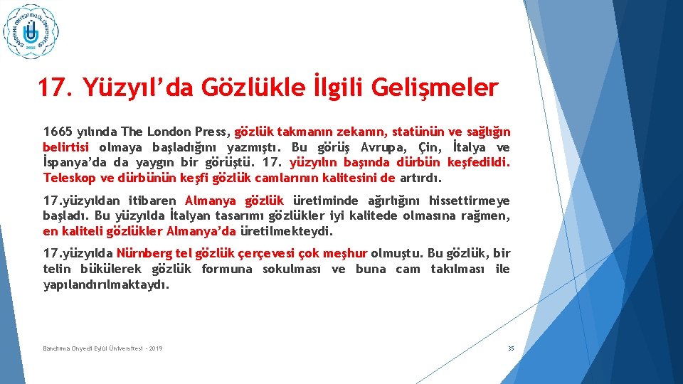 17. Yüzyıl’da Gözlükle İlgili Gelişmeler 1665 yılında The London Press, gözlük takmanın zekanın, statünün