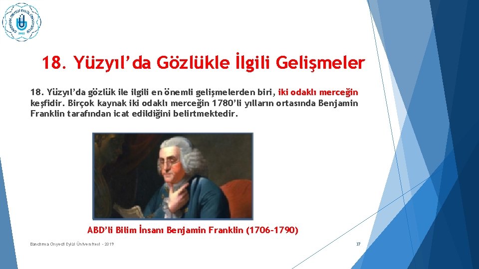 18. Yüzyıl’da Gözlükle İlgili Gelişmeler 18. Yüzyıl’da gözlük ile ilgili en önemli gelişmelerden biri,