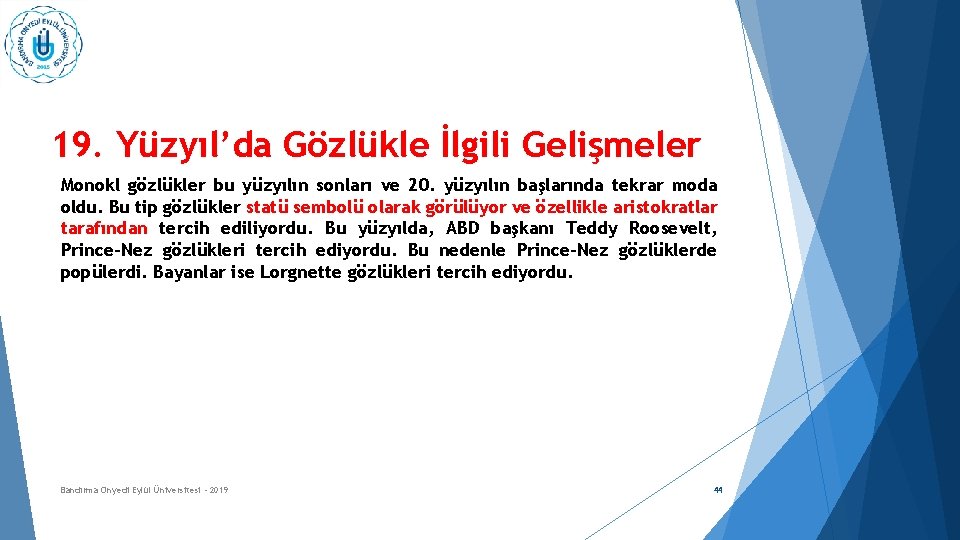 19. Yüzyıl’da Gözlükle İlgili Gelişmeler Monokl gözlükler bu yüzyılın sonları ve 20. yüzyılın başlarında