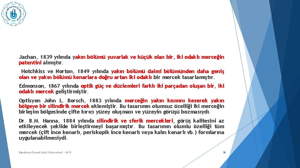 Jachan, 1839 yılında yakın bölümü yuvarlak ve küçük olan bir, iki odaklı merceğin patentini