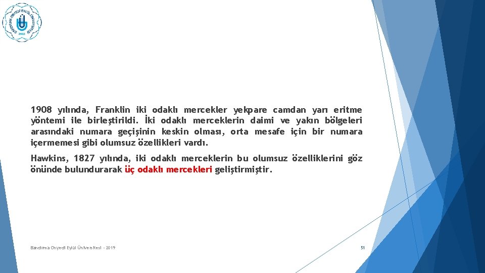 1908 yılında, Franklin iki odaklı mercekler yekpare camdan yarı eritme yöntemi ile birleştirildi. İki