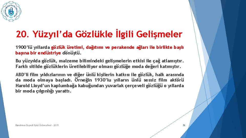 20. Yüzyıl’da Gözlükle İlgili Gelişmeler 1900’lü yıllarda gözlük üretimi, dağıtımı ve perakende ağları ile