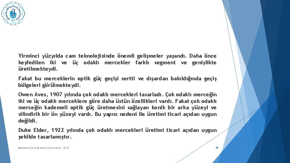 Yirminci yüzyılda cam teknolojisinde önemli gelişmeler yaşandı. Daha önce keşfedilen iki ve üç odaklı