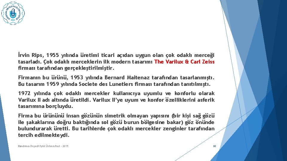 İrvin Rips, 1955 yılında üretimi ticari açıdan uygun olan çok odaklı merceği tasarladı. Çok