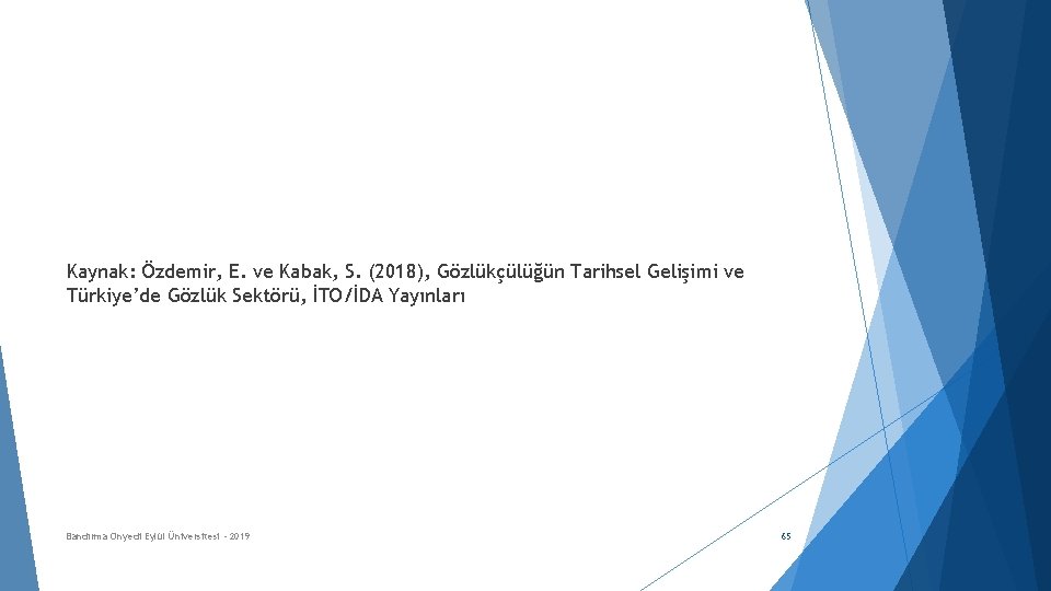 Kaynak: Özdemir, E. ve Kabak, S. (2018), Gözlükçülüğün Tarihsel Gelişimi ve Türkiye’de Gözlük Sektörü,