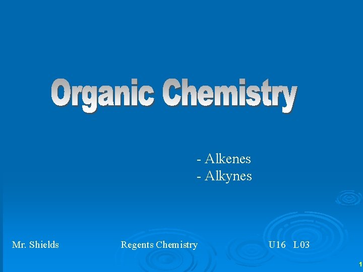 - Alkenes - Alkynes Mr. Shields Regents Chemistry U 16 L 03 1 