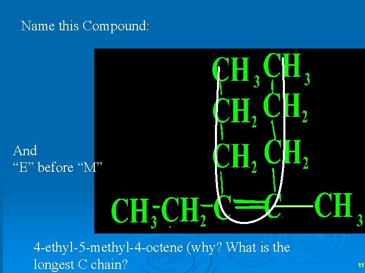 Name this Compound: And “E” before “M” 4 -ethyl-5 -methyl-4 -octene (why? What is