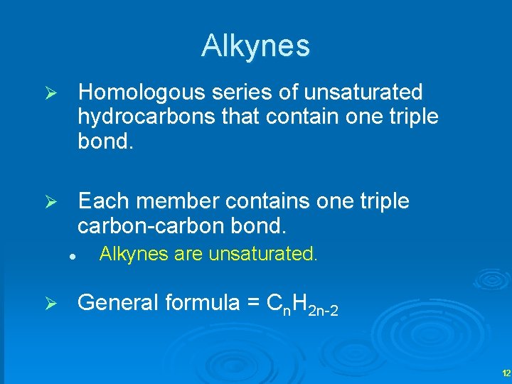 Alkynes Ø Homologous series of unsaturated hydrocarbons that contain one triple bond. Ø Each