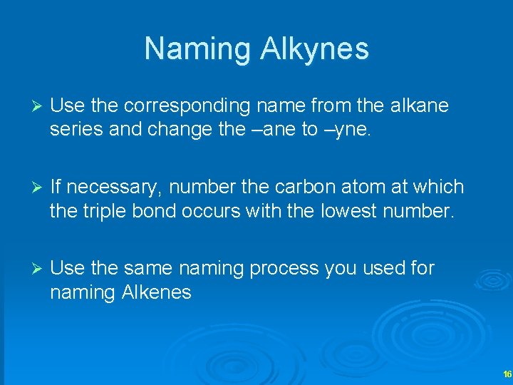 Naming Alkynes Ø Use the corresponding name from the alkane series and change the