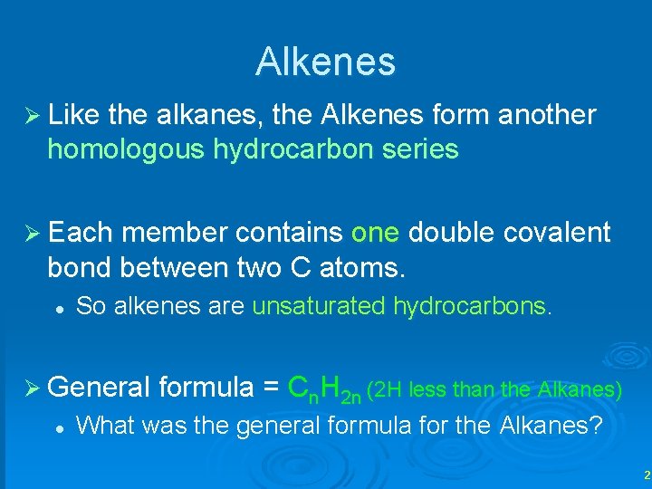 Alkenes Ø Like the alkanes, the Alkenes form another homologous hydrocarbon series Ø Each