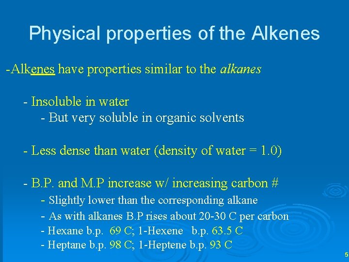 Physical properties of the Alkenes -Alkenes have properties similar to the alkanes - Insoluble