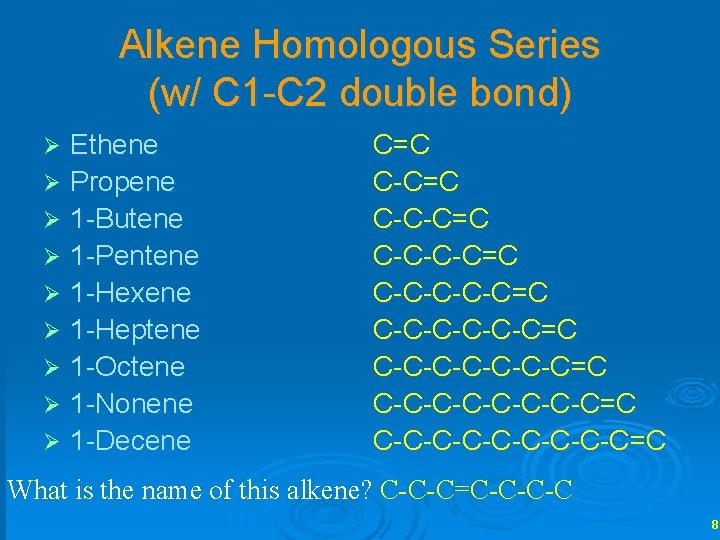 Alkene Homologous Series (w/ C 1 -C 2 double bond) Ethene Ø Propene Ø