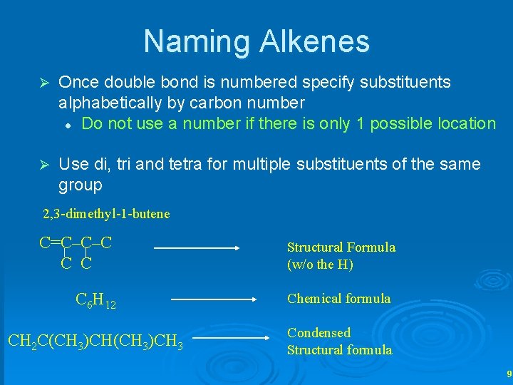 Naming Alkenes Ø Once double bond is numbered specify substituents alphabetically by carbon number