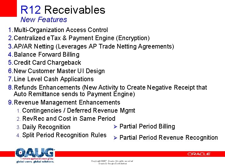 R 12 Receivables New Features 1. Multi-Organization Access Control 2. Centralized e. Tax & R 12 Receivables New Features 1. Multi-Organization Access Control 2. Centralized e. Tax &