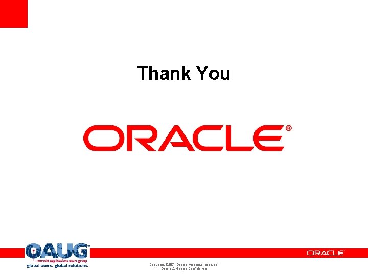 Thank You Copyright © 207, Oracle. All rights reserved. Oracle & Google Confidential Thank You Copyright © 207, Oracle. All rights reserved. Oracle & Google Confidential