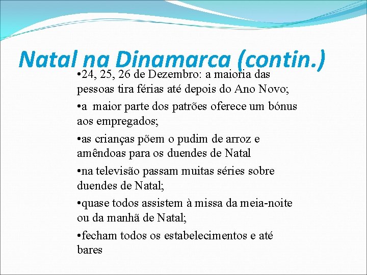 Natal • 24, na 25, Dinamarca (contin. ) 26 de Dezembro: a maioria das