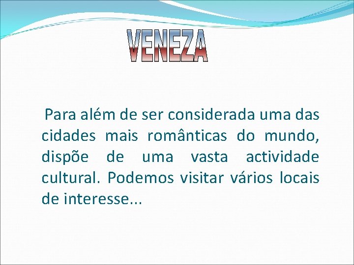 Para além de ser considerada uma das cidades mais românticas do mundo, dispõe de