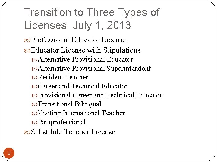 Transition to Three Types of Licenses July 1, 2013 Professional Educator License with Stipulations