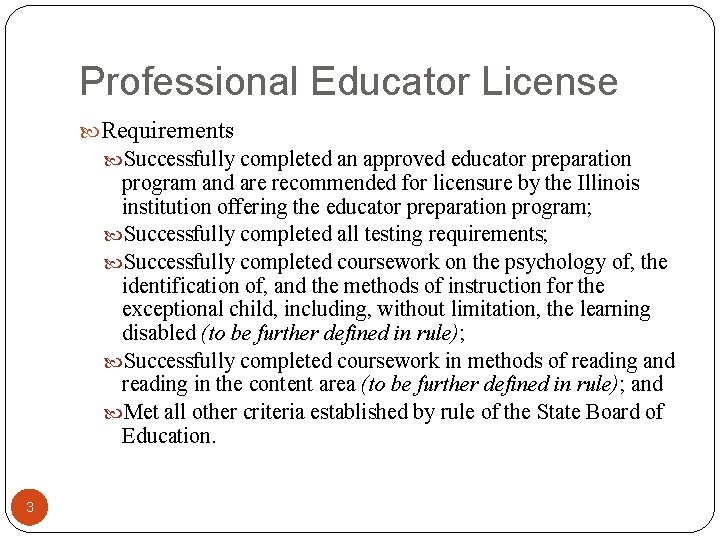 Professional Educator License Requirements Successfully completed an approved educator preparation program and are recommended