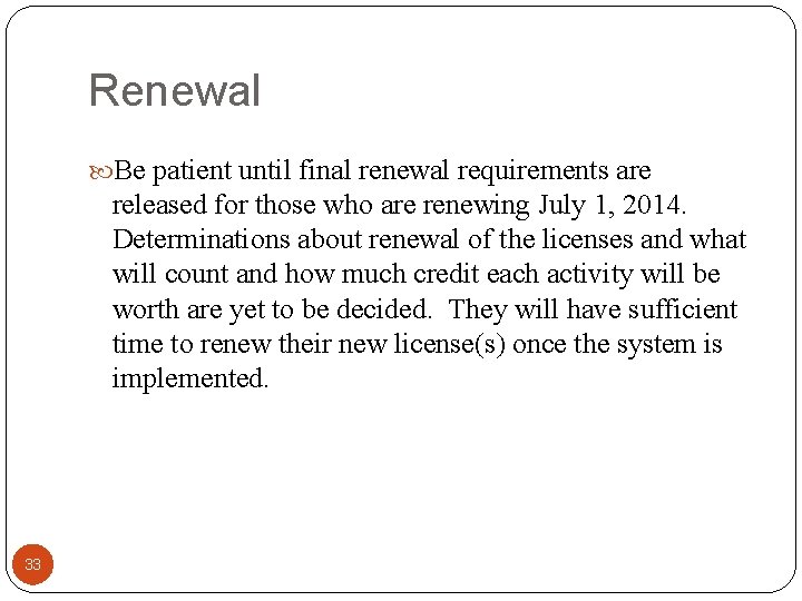 Renewal Be patient until final renewal requirements are released for those who are renewing