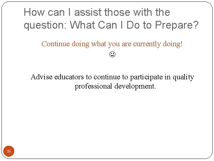 How can I assist those with the question: What Can I Do to Prepare?