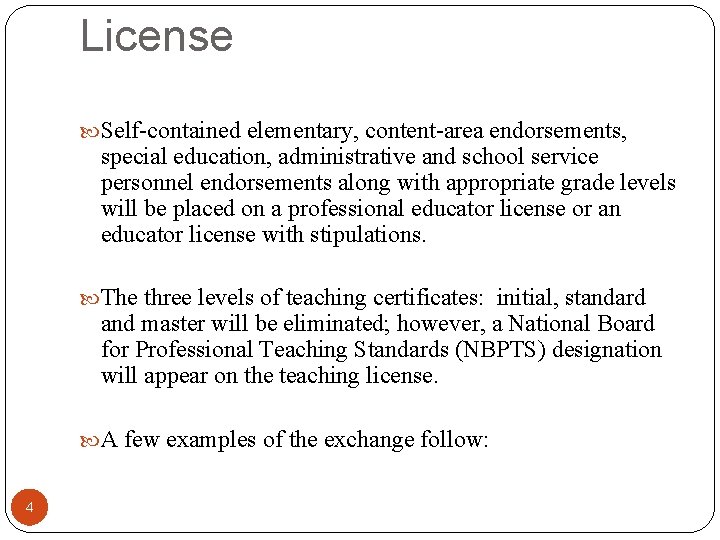 License Self-contained elementary, content-area endorsements, special education, administrative and school service personnel endorsements along