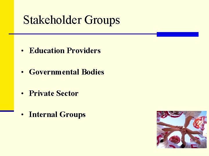 Stakeholder Groups • Education Providers • Governmental Bodies • Private Sector • Internal Groups