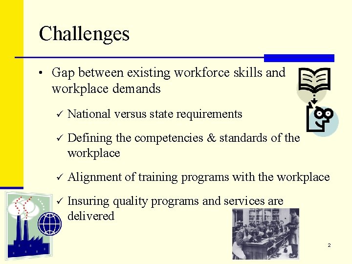 Challenges • Gap between existing workforce skills and workplace demands ü National versus state