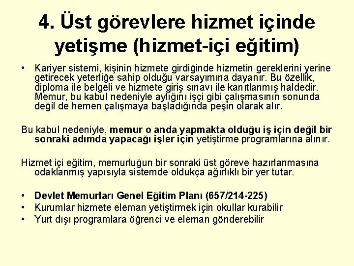 4. Üst görevlere hizmet içinde yetişme (hizmet-içi eğitim) • Kariyer sistemi, kişinin hizmete girdiğinde