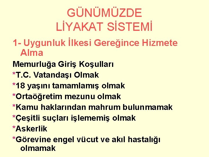 GÜNÜMÜZDE LİYAKAT SİSTEMİ 1 - Uygunluk İlkesi Gereğince Hizmete Alma Memurluğa Giriş Koşulları *T.