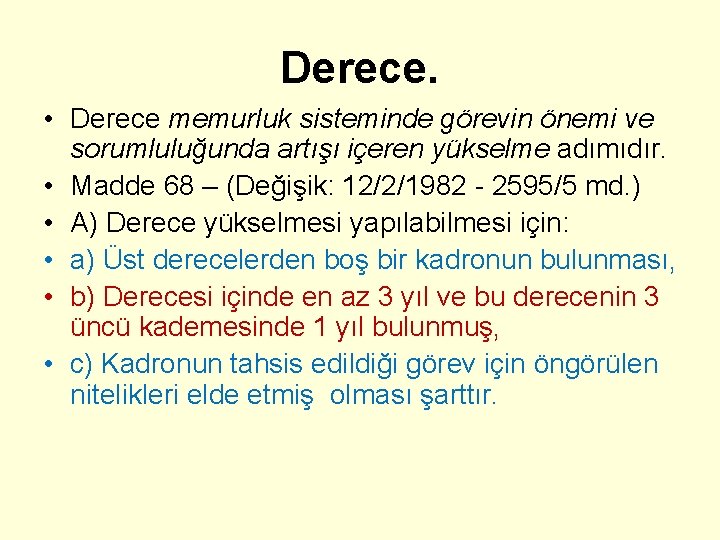 Derece. • Derece memurluk sisteminde görevin önemi ve sorumluluğunda artışı içeren yükselme adımıdır. •