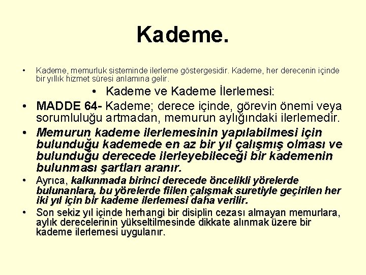 Kademe. • Kademe, memurluk sisteminde ilerleme göstergesidir. Kademe, her derecenin içinde bir yıllık hizmet