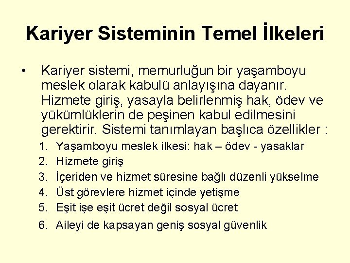 Kariyer Sisteminin Temel İlkeleri • Kariyer sistemi, memurluğun bir yaşamboyu meslek olarak kabulü anlayışına